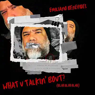 Picture for song 'WHAT U TALKIN' BOUT? (BLAH BLAH BLAH)' by artist 'Emiliano Benevides'