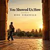 Picture for song 'You Showed Us How' by artist 'Mike Sabatella'