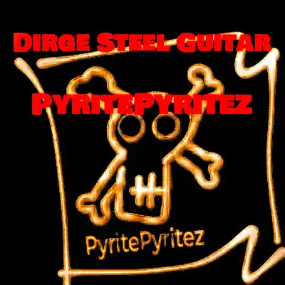 Picture for song 'Dirge Steel Guitar' by artist 'Pyrite - Pyritez'