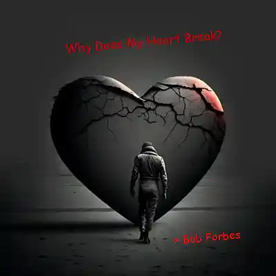 Picture for song 'Why Does My Heart Break?' by artist 'Bob Forbes'