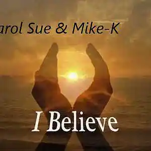 Picture for song 'I Believe ft. Mike K.' by artist 'Carol Sue Kirkpatrick'