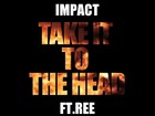 Picture for song 'Take it to the Head ft.Ree' by artist 'impact13'