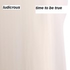 Picture for song 'time to be true' by artist 'ludicrous'