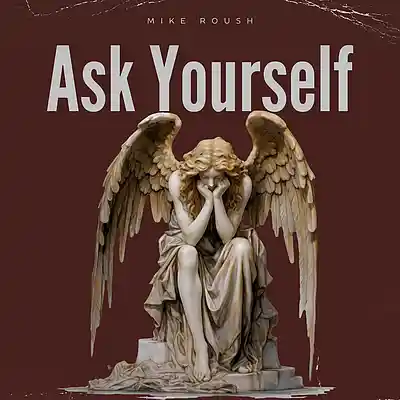 Picture for song 'Ask Yourself (Music: Zach Reyer)' by artist 'Mike Roush'