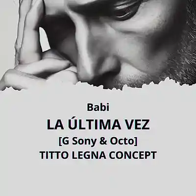 Picture for song 'Babi - La Última Vez (Titto Legna Concept)' by artist 'Titto Legna Official'