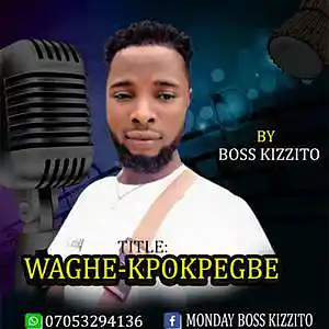 Picture for song 'Waghekpokpegbe. by Boss Kizito' by artist 'Boss kizzito'