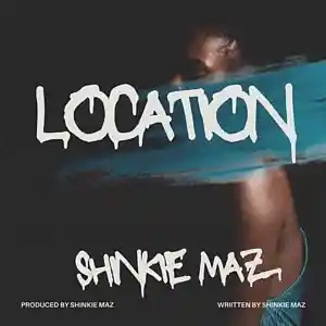 Picture for song 'Location' by artist 'Shinkie Maz'