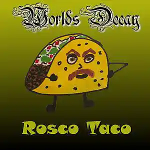 Picture for song 'Rosco Taco' by artist 'Worlds Decay'