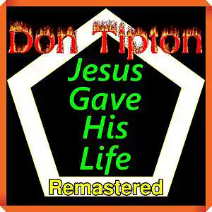 Picture for song 'Jesus Gave His Life__Remastered' by artist 'Don Tipton'