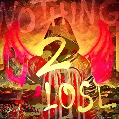 Picture for song 'Nothing 2 Lose' by artist 'NoLove Marco'