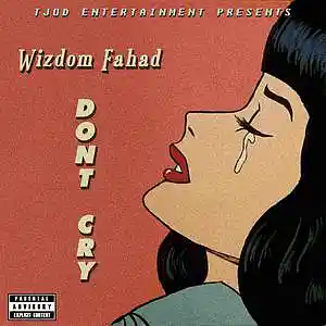 Picture for song 'Don't Cry' by artist 'Wizdom Fahad'