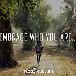 Picture for song 'Embrace Who You Are...' by artist 'BMusicProductions'