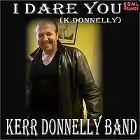 Picture for song 'I Dare You (K.Donnelly)' by artist 'Kerr Donnelly Band'