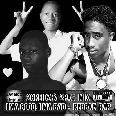 Picture for song 'I ma Good I ma Bad (2Greidz & 2Pac Mix) Reggae Rap' by artist '2Greidz (Nigerian musician)'