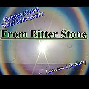 Picture for song 'From Bitter Stone - Christian - Gospel- R&B- Conte' by artist 'Lauren Lindsay Dj Empath'