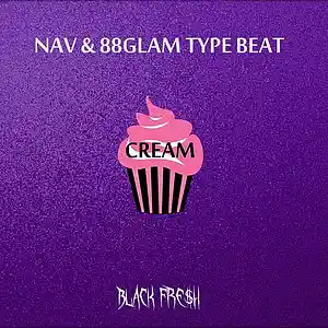 Picture for song 'NAV & 88GLAM - CREAM Prod. by Black Fre$h' by artist 'Black Fresh Beats'