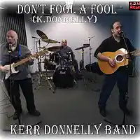 Picture for song 'Don't Fool A Fool (KDonnelly) ' by artist 'Kerr Donnelly Band'