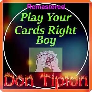 Picture for song 'Play Your Cards Right Boy_Remastered' by artist 'Don Tipton'