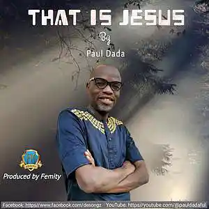 Picture for song 'THAT IS JESUS BY PAUL DADA' by artist 'Desongz'