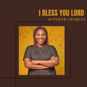 Picture for song 'I BLESS YOU LORD -Jennifer Charles' by artist 'Jennifer Charles'