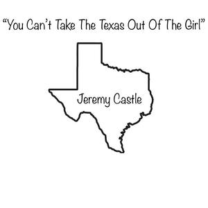 Picture for song 'You Cant Take The Texas Out Of The Girl' by artist 'Jeremy Castle (Jer)'