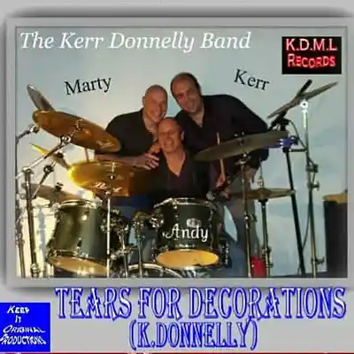 Picture for song 'Tears For Decorations ( K.Donnelly) (C) K.D.M.L Re' by artist 'Kerr Donnelly Band'
