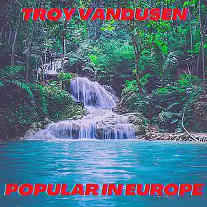 Picture for song 'Popular in Europe' by artist 'Troy VanDusen'