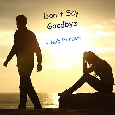 Picture for song 'Don't Say Goodbye' by artist 'Bob Forbes'