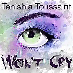 Picture for song 'Wont Cry - Tenishia Toussaint' by artist 'Tenishia Toussaint'