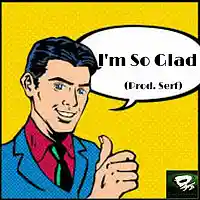 Picture for song 'Im So Glad Beat (prod. Serf)' by artist 'Serf TripleGod Recordings'