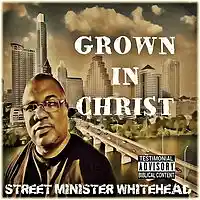 Picture for song 'Grown In Christ' by artist 'Street Minister Whitehead'