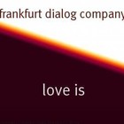 Picture for song 'love is' by artist 'Frankfurt Dialog Company'