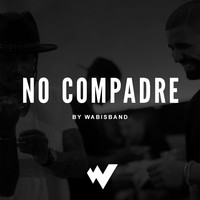 Picture for song 'No Compadre (FREE D/L)' by artist 'Wabisband'