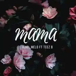 Picture for song 'King_Melo TeezB PringleCee_Mama (original)' by artist 'King Melo MusiQ'