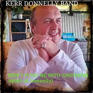 Picture for song 'Don't Push me into Anothers Arms( K.Donnelly) (C)' by artist 'Kerr Donnelly Band'