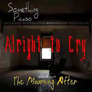 Picture for song 'Alright to Cry' by artist 'Something Picaso'