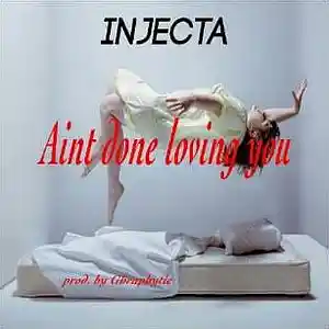 Picture for song 'injectaman-aint-done-loving-you' by artist 'Injecta'