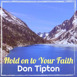 Picture for song 'Hold On To Your Faith(Live)' by artist 'Don Tipton'
