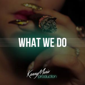 Picture for song 'What We Do' by artist 'KenNYMusix'