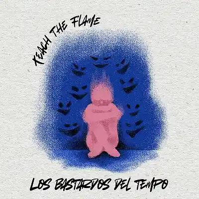 Picture for song 'Teach the Flame' by artist 'Los bastardos del tempo'