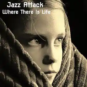 Picture for song 'WHERE THERE IS LIFE' by artist 'Jazz Attack'