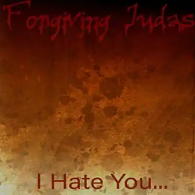 Picture for song 'I Hate You (Sample Single)' by artist 'Forgiving Judas'