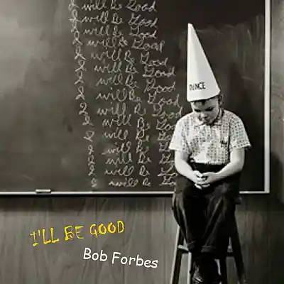 Picture for song 'I'll Be Good' by artist 'Bob Forbes'