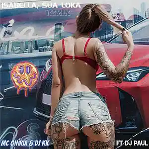 Picture for song 'Isabella, Sua Loka (REMIX) ft DJ Paul' by artist 'Mc Oniria e Dj KK'