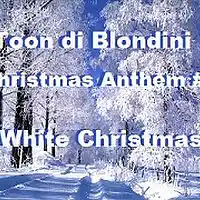 Picture for song 'Christmas Anthem # 3 (White Christmas)' by artist 'Toon Di Blondini'