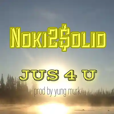 Picture for song 'Noki2$olid - Jus 4 U 2025 (produced by YungMurk)_2' by artist 'Noki2solid'