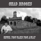 Picture for song 'Until You Take You Away.mp3' by artist 'Chad W. Brooks'