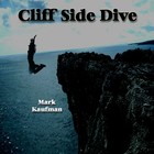 Picture for song 'Cliff Side Dive' by artist 'Mark Kaufman'