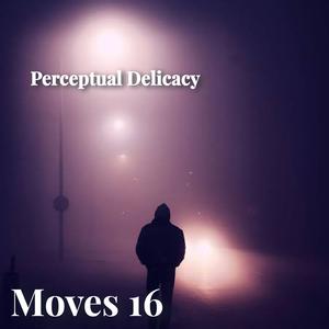 Picture for song 'moves 16' by artist 'Perceptual Delicacy'