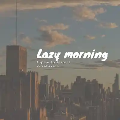 Picture for song 'Lazy morning' by artist 'VASHKEVICH'